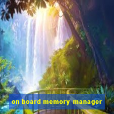 on board memory manager